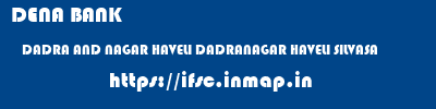 DENA BANK  DADRA AND NAGAR HAVELI DADRANAGAR HAVELI SILVASA   ifsc code